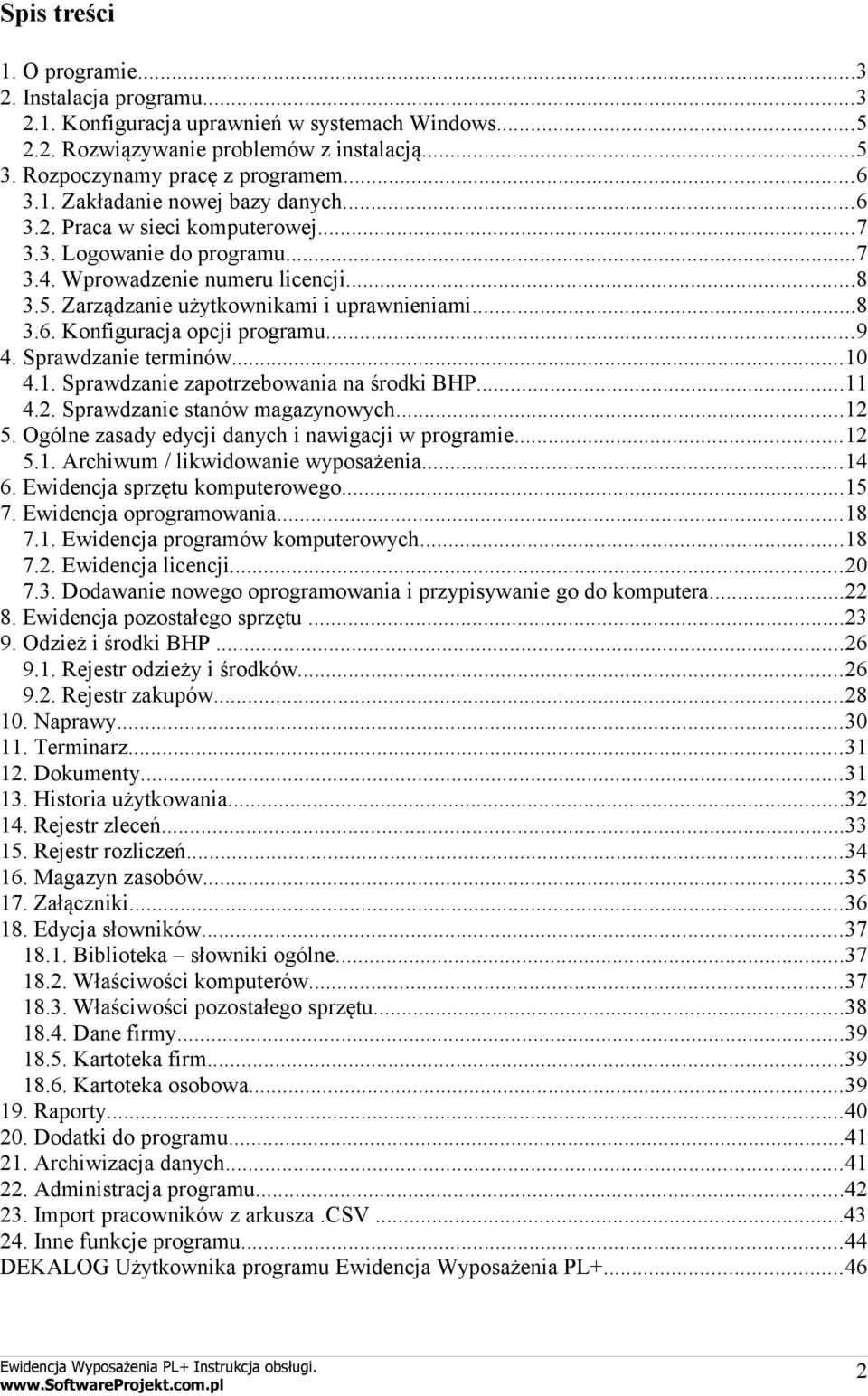 Sprawdzanie terminów...10 4.1. Sprawdzanie zapotrzebowania na środki BHP...11 4.2. Sprawdzanie stanów magazynowych...12 5. gólne zasady edycji danych i nawigacji w programie...12 5.1. Archiwum / likwidowanie wyposażenia.