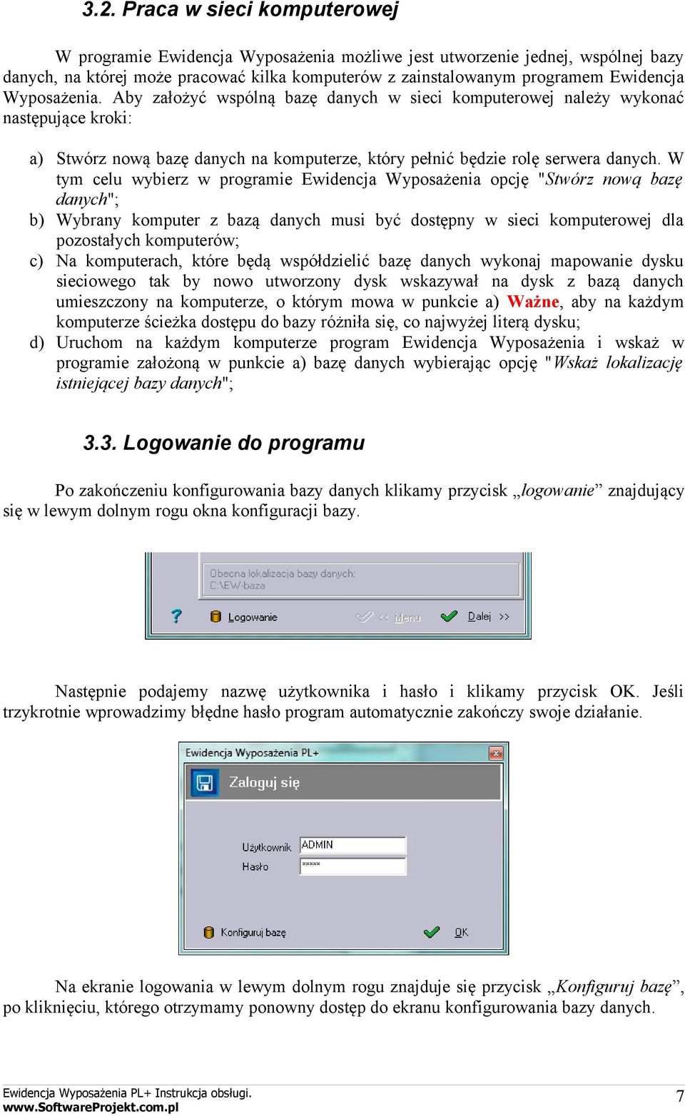 W tym celu wybierz w programie Ewidencja Wyposażenia opcję "Stwórz nową bazę danych"; b) Wybrany komputer z bazą danych musi być dostępny w sieci komputerowej dla pozostałych komputerów; c) Na