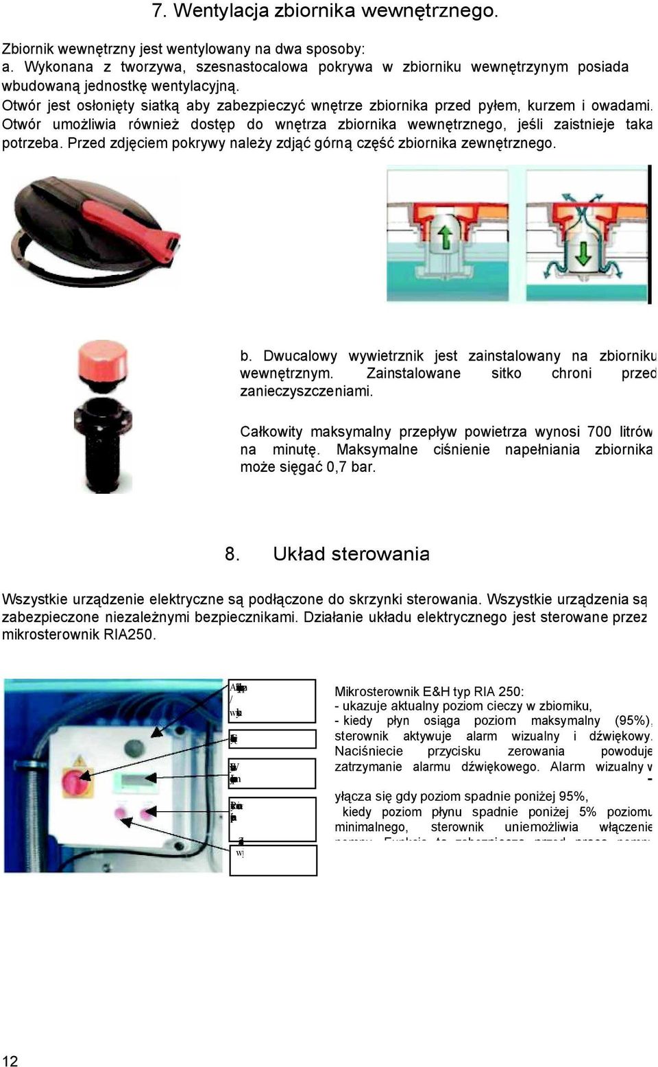 Otwór umo liwia równie dost p do wn trza zbiornika wewn trznego, je li zaistnieje taka potrzeba. Przed zdj ciem pokrywy nale y zdj górn cz zbiornika zewn trznego. b.