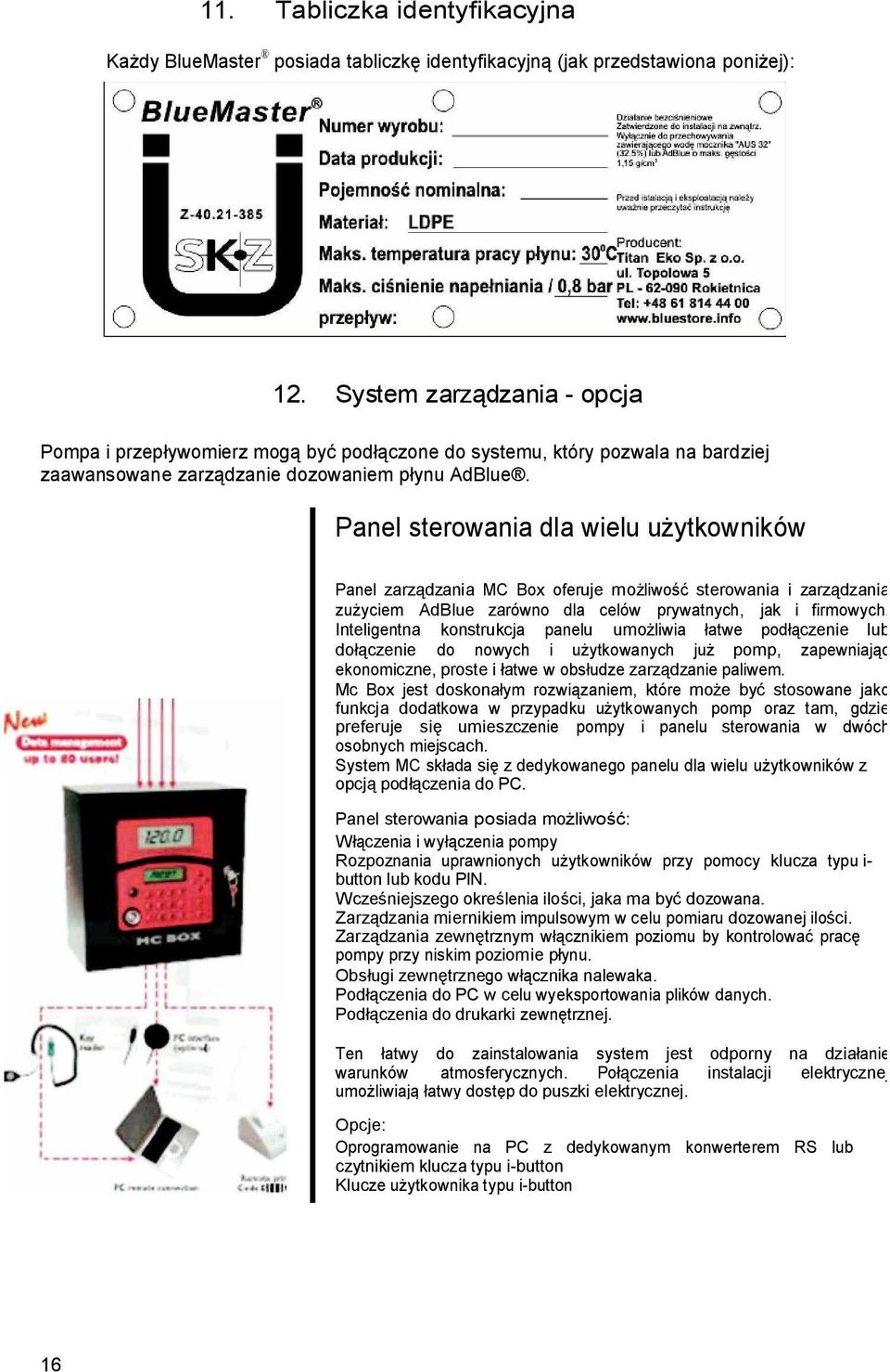 Panel sterowania dla wielu u ytkowników Panel zarz dzania MC Box oferuje mo liwo sterowania i zarz dzania zu yciem AdBlue zarówno dla celów prywatnych, jak i firmowych.