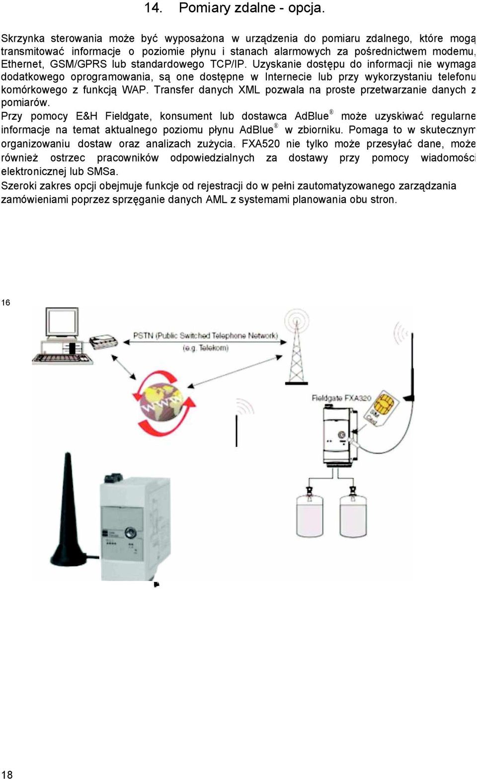 standardowego TCP/IP. Uzyskanie dost pu do informacji nie wymaga dodatkowego oprogramowania, s one dost pne w Internecie lub przy wykorzystaniu telefonu komórkowego z funkcj WAP.