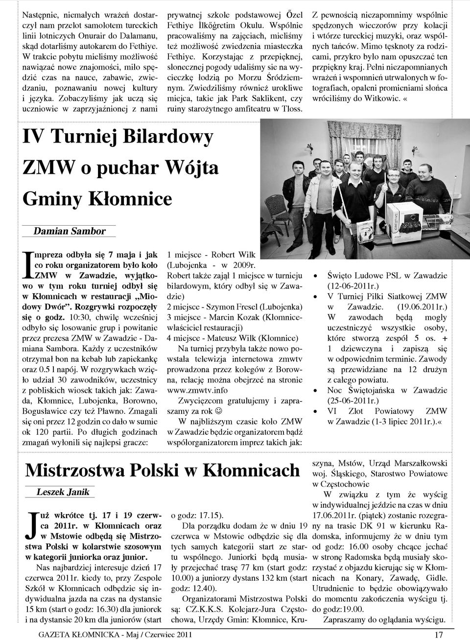 Zobaczyliśmy jak uczą się uczniowie w zaprzyjaźnionej z nami IV Turniej Bilardowy ZMW o puchar Wójta Gminy Kłomnice prywatnej szkole podstawowej Őzel Fethiye İlkőģretim Okulu.