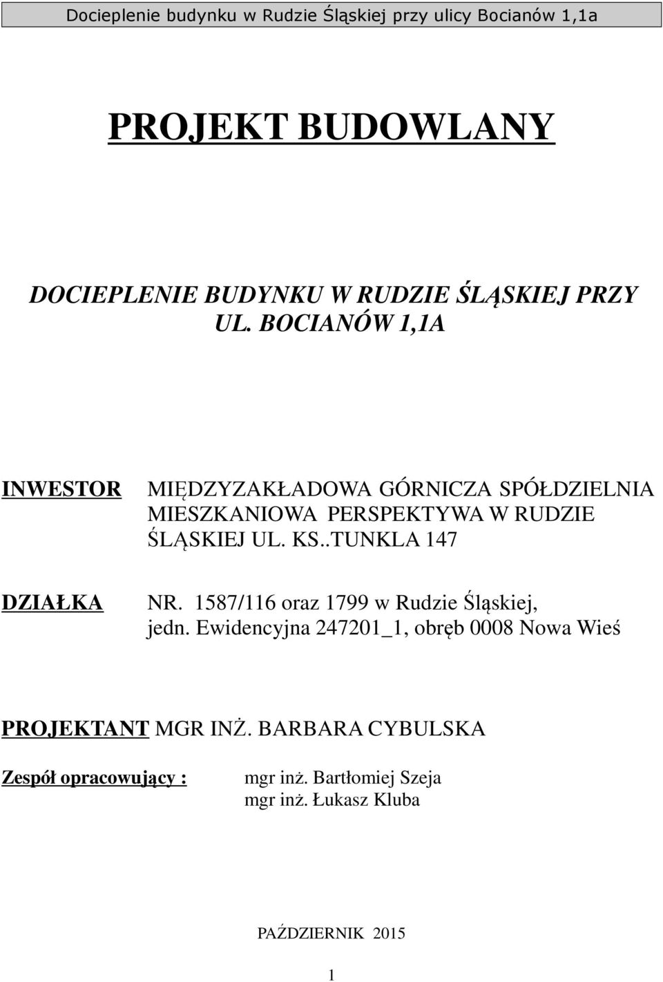 ŚLĄSKIEJ UL. KS..TUNKLA 147 DZIAŁKA NR. 1587/116 oraz 1799 w Rudzie Śląskiej, jedn.