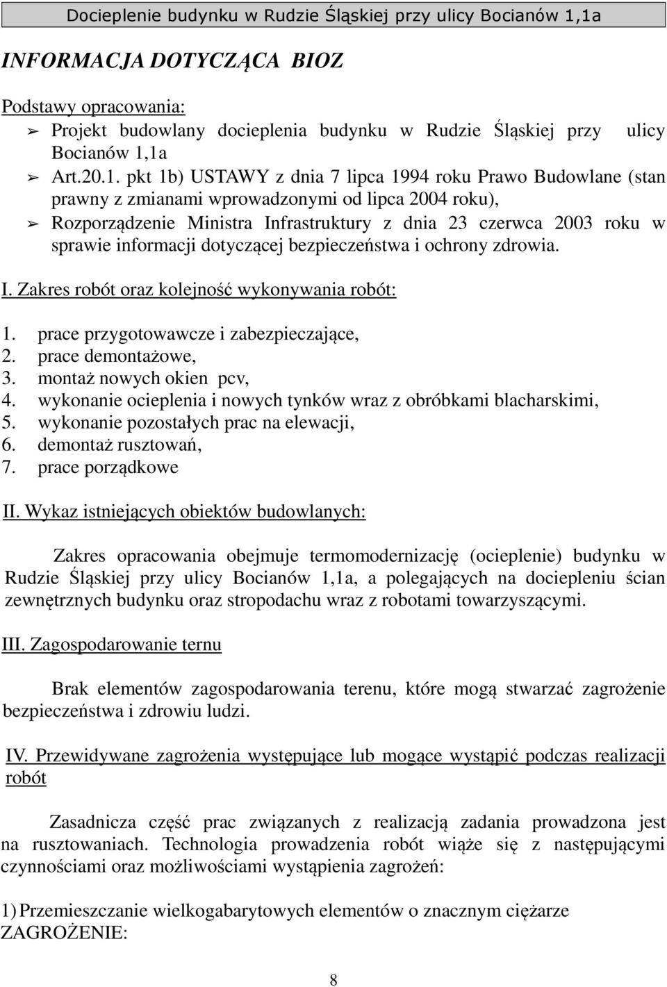 sprawie informacji dotyczącej bezpieczeństwa i ochrony zdrowia. I. Zakres robót oraz kolejność wykonywania robót: 1. prace przygotowawcze i zabezpieczające, 2. prace demontażowe, 3.