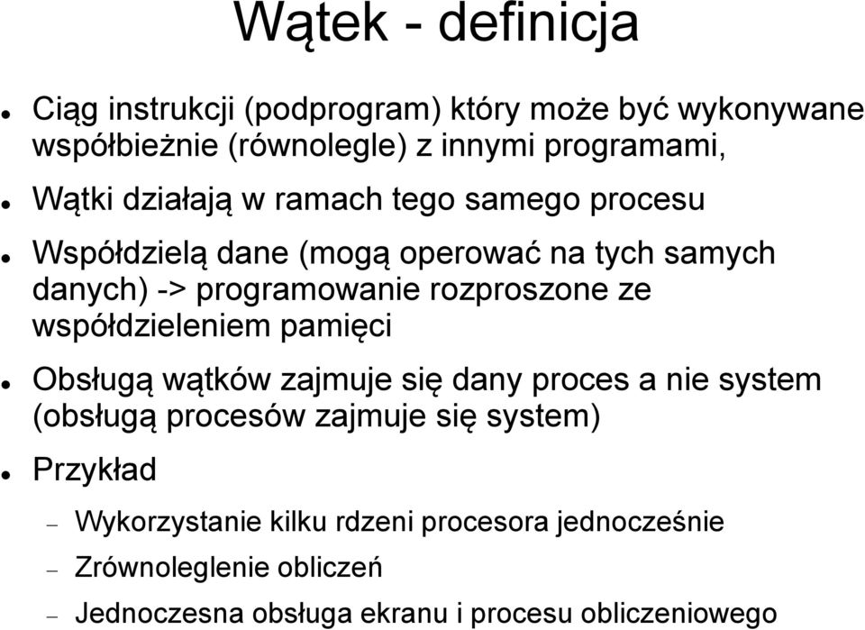 rozproszone ze współdzieleniem pamięci Obsługą wątków zajmuje się dany proces a nie system (obsługą procesów zajmuje się