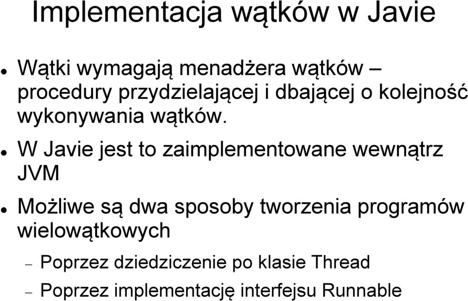W Javie jest to zaimplementowane wewnątrz JVM Możliwe są dwa sposoby tworzenia