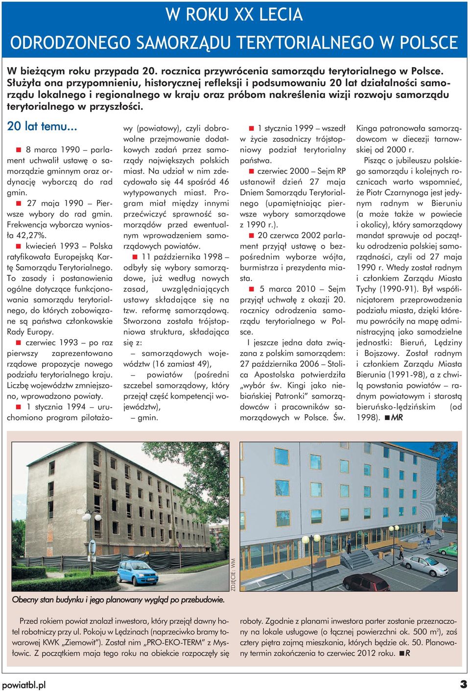 przyszłości. 20 lat temu... 8 marca 1990 parlament uchwalił ustawę o samorządzie gminnym oraz ordynację wyborczą do rad gmin. 27 maja 1990 Pierwsze wybory do rad gmin.