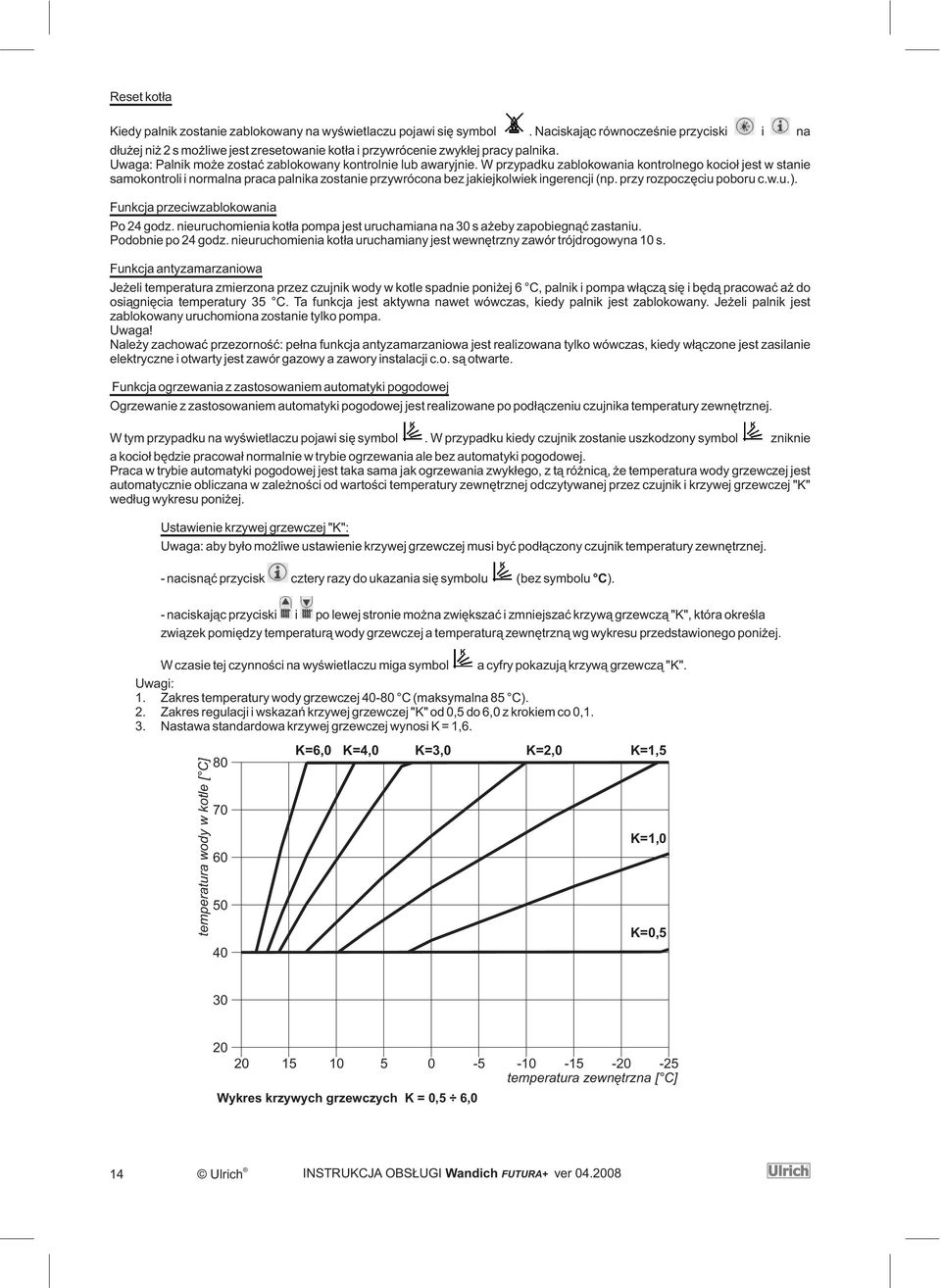 W przypadku zablokowania kontrolnego kocio³ jest w stanie samokontroli i normalna praca palnika zostanie przywrócona bez jakiejkolwiek ingerencji (np. przy rozpoczêciu poboru c.w.u.).