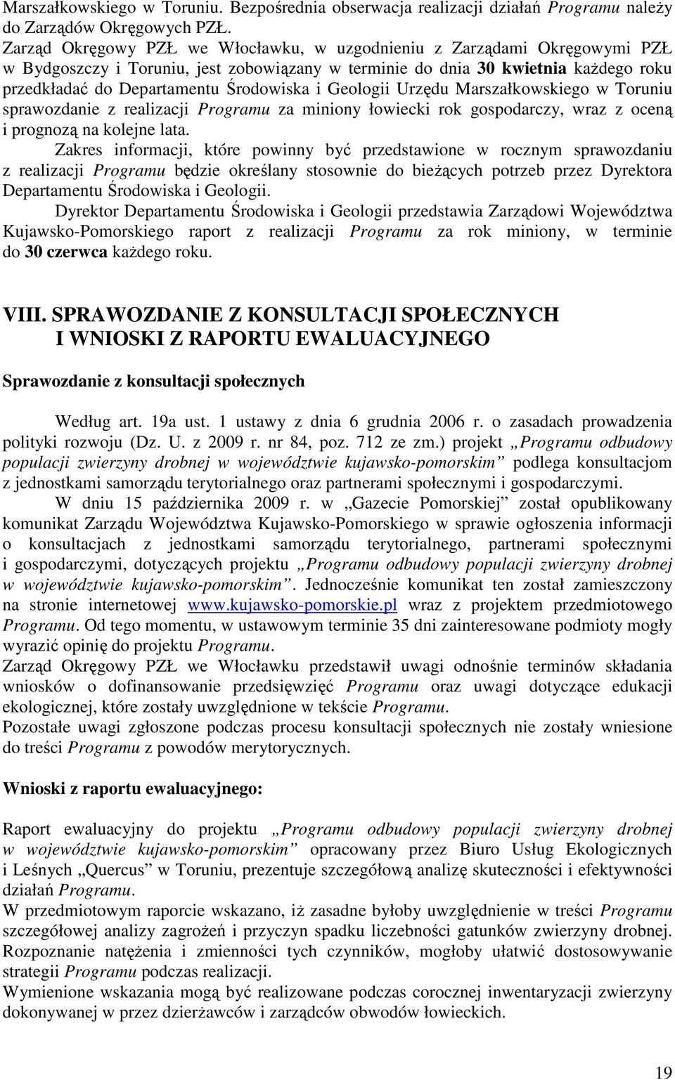 i Geologii Urzędu Marszałkowskiego w Toruniu sprawozdanie z realizacji Programu za miniony łowiecki rok gospodarczy, wraz z oceną i prognozą na kolejne lata.