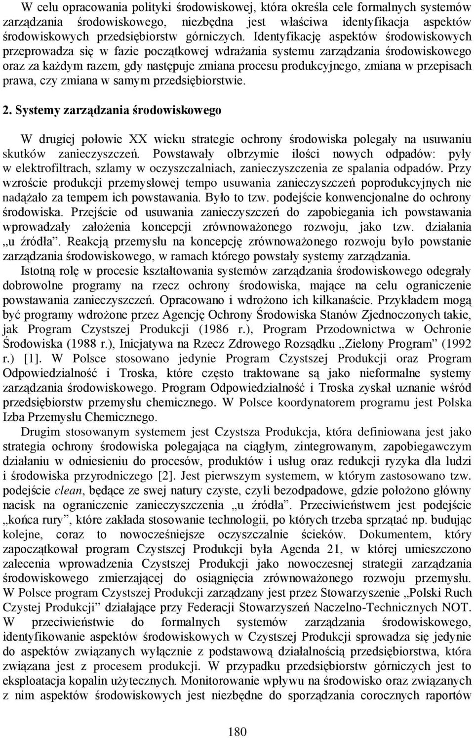 przepisach prawa, czy zmiana w samym przedsiębiorstwie. 2. Systemy zarządzania środowiskowego W drugiej połowie XX wieku strategie ochrony środowiska polegały na usuwaniu skutków zanieczyszczeń.