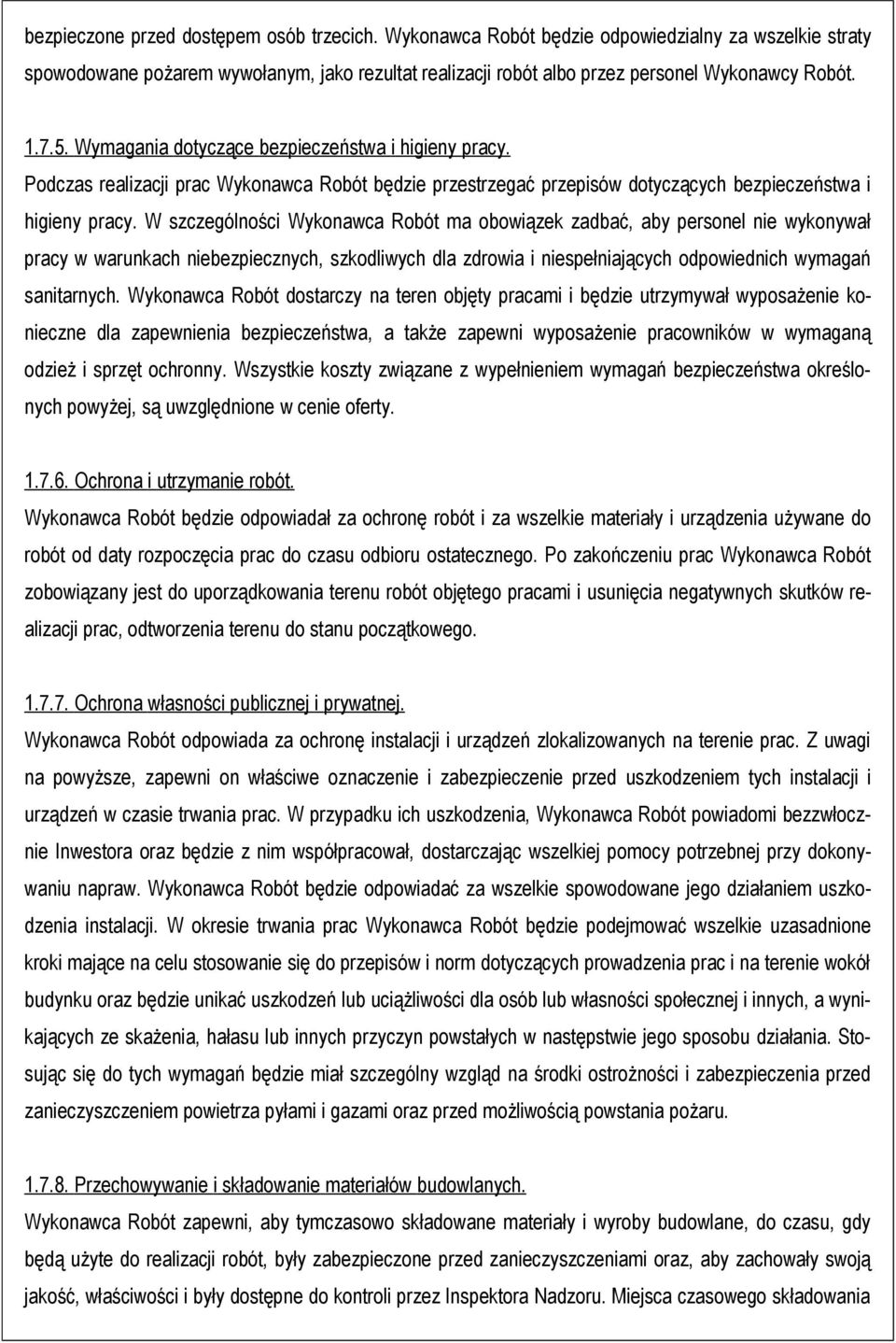 W szczególności Wykonawca Robót ma obowiązek zadbać, aby personel nie wykonywał pracy w warunkach niebezpiecznych, szkodliwych dla zdrowia i niespełniających odpowiednich wymagań sanitarnych.