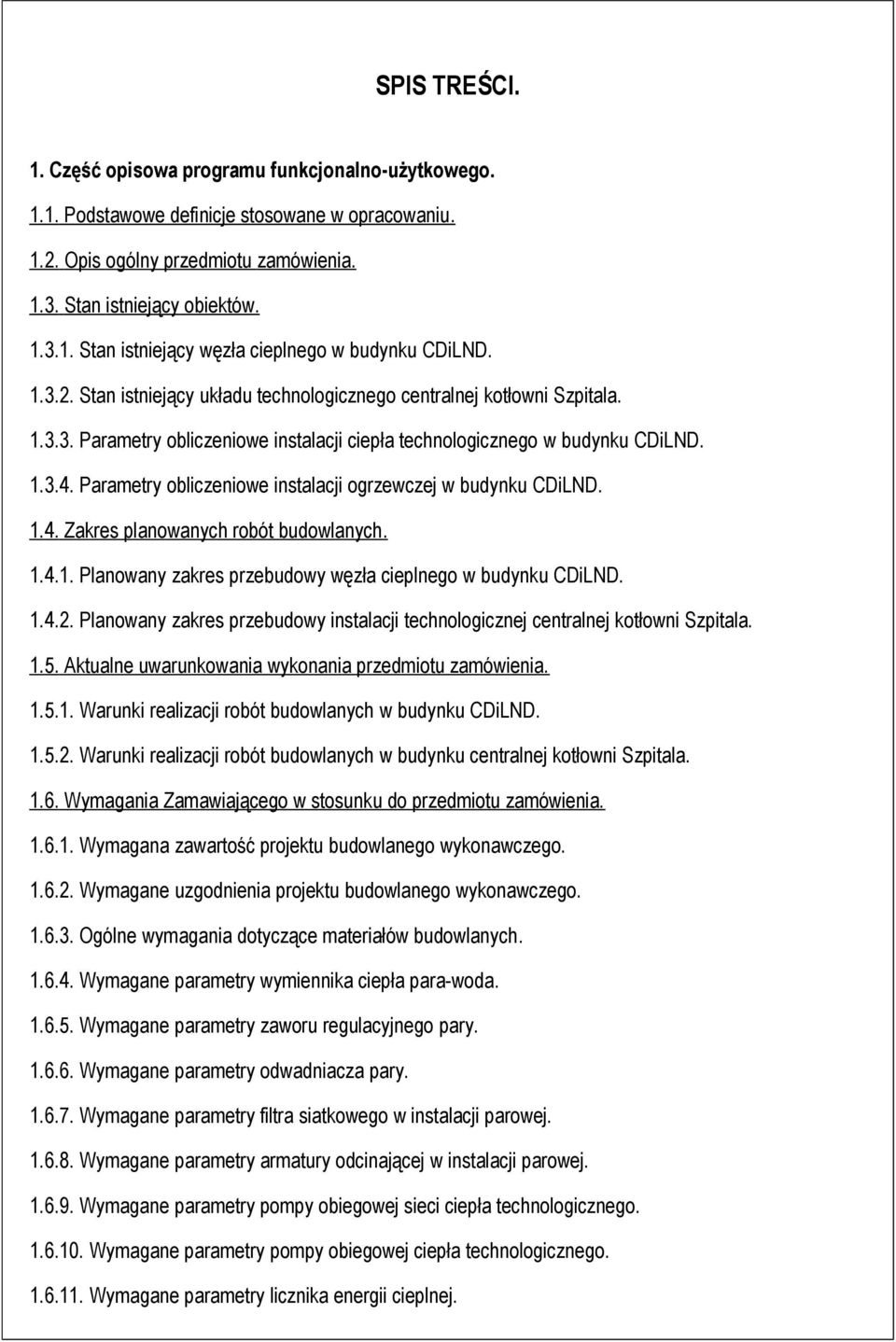 Parametry obliczeniowe instalacji ogrzewczej w budynku CDiLND. 1.4. Zakres planowanych robót budowlanych. 1.4.1. Planowany zakres przebudowy węzła cieplnego w budynku CDiLND. 1.4.2.