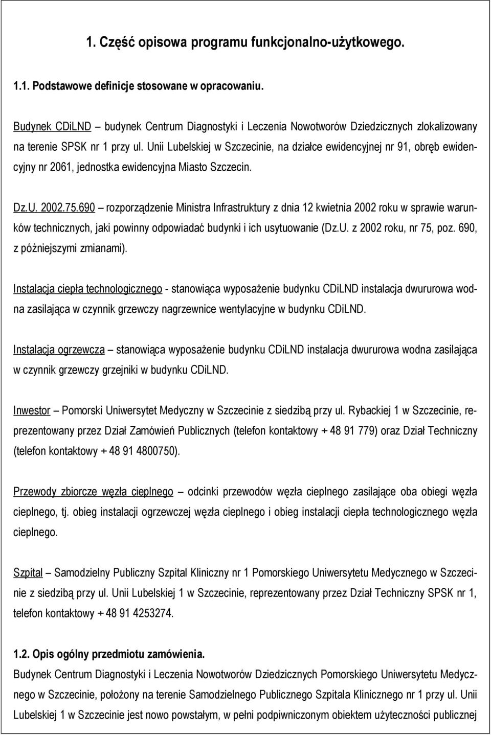 Unii Lubelskiej w Szczecinie, na działce ewidencyjnej nr 91, obręb ewidencyjny nr 2061, jednostka ewidencyjna Miasto Szczecin. Dz.U. 2002.75.