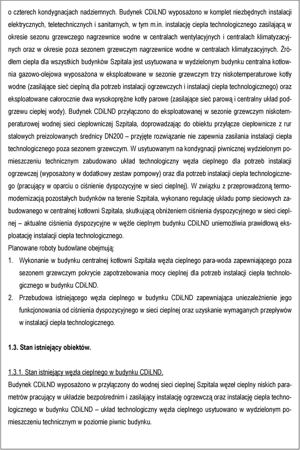 instalację ciepła technologicznego zasilającą w okresie sezonu grzewczego nagrzewnice wodne w centralach wentylacyjnych i centralach klimatyzacyjnych oraz w okresie poza sezonem grzewczym nagrzewnice