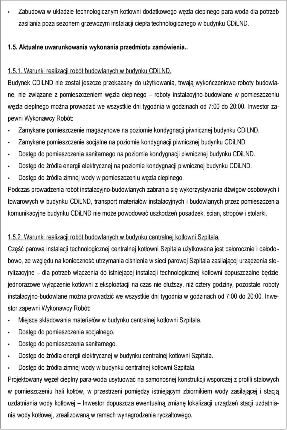 Budynek CDiLND nie został jeszcze przekazany do użytkowania, trwają wykończeniowe roboty budowlane, nie związane z pomieszczeniem węzła cieplnego roboty instalacyjno-budowlane w pomieszczeniu węzła