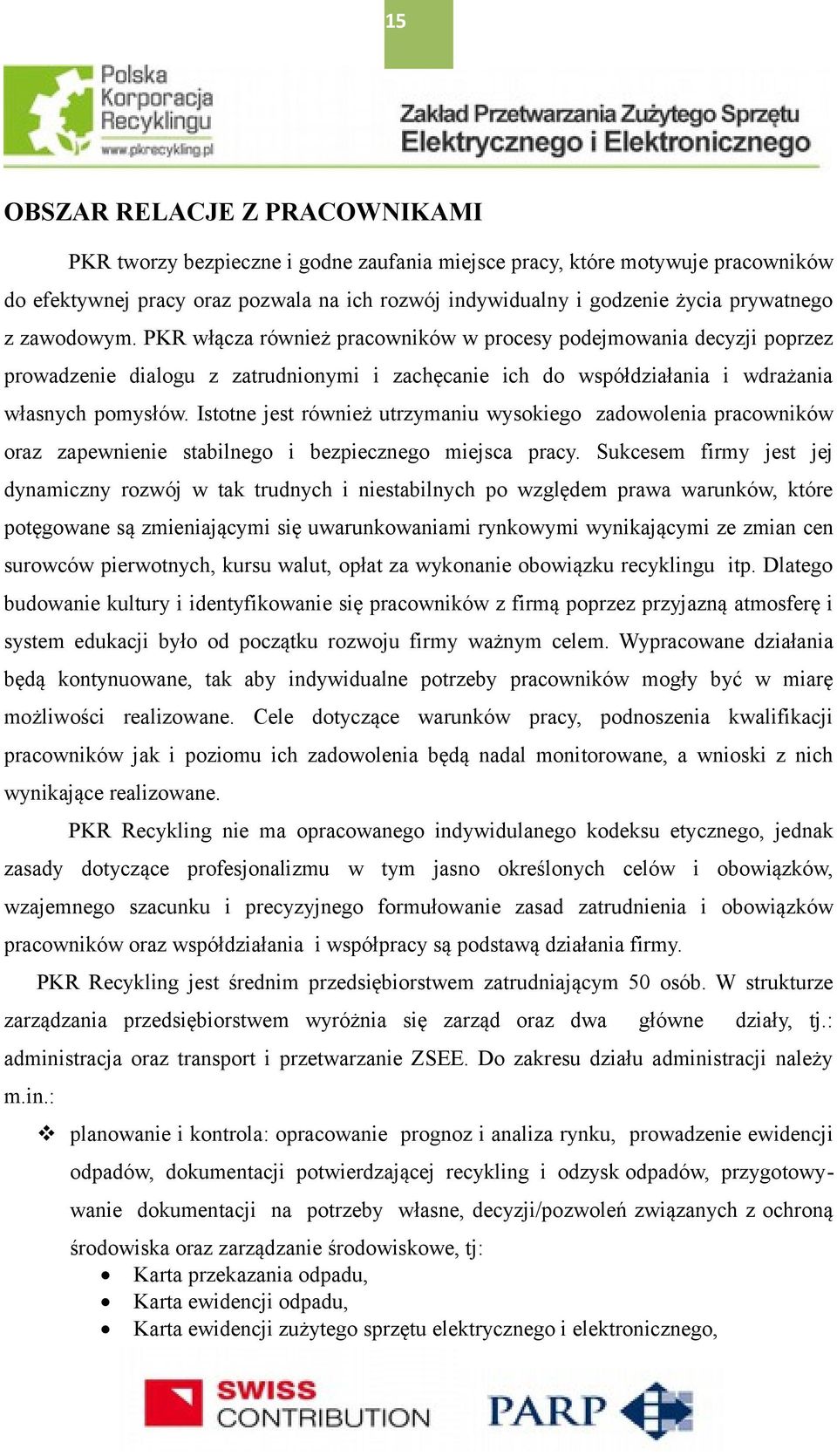 Istotne jest również utrzymaniu wysokiego zadowolenia pracowników oraz zapewnienie stabilnego i bezpiecznego miejsca pracy.