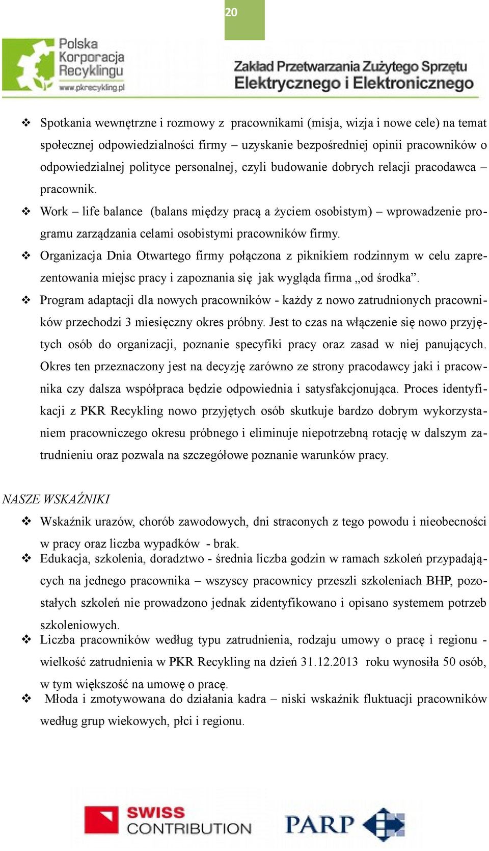 Organizacja Dnia Otwartego firmy połączona z piknikiem rodzinnym w celu zaprezentowania miejsc pracy i zapoznania się jak wygląda firma od środka.