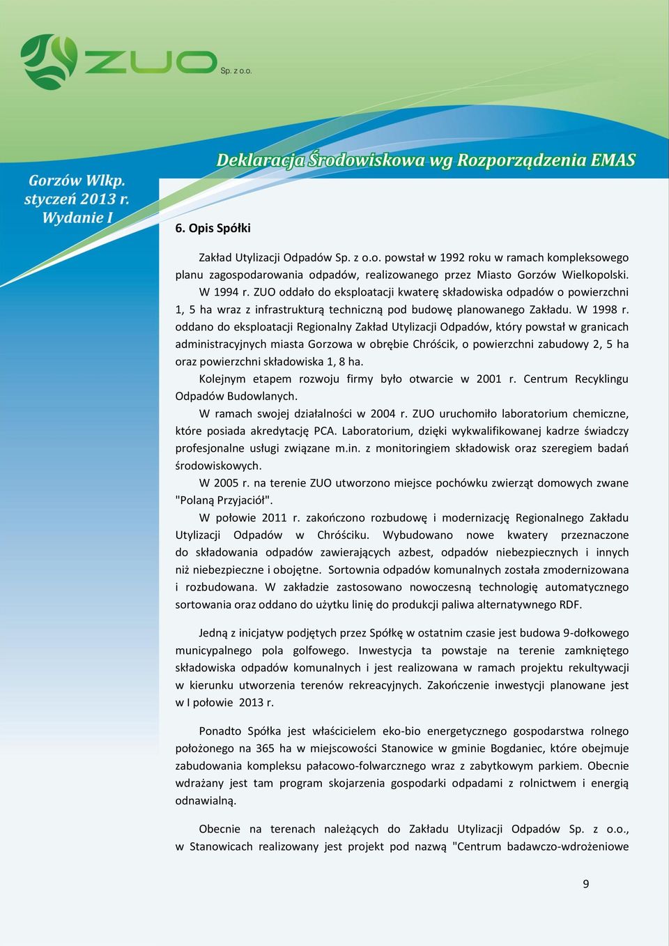 oddano do eksploatacji Regionalny Zakład Utylizacji Odpadów, który powstał w granicach administracyjnych miasta Gorzowa w obrębie Chróścik, o powierzchni zabudowy 2, 5 ha oraz powierzchni składowiska