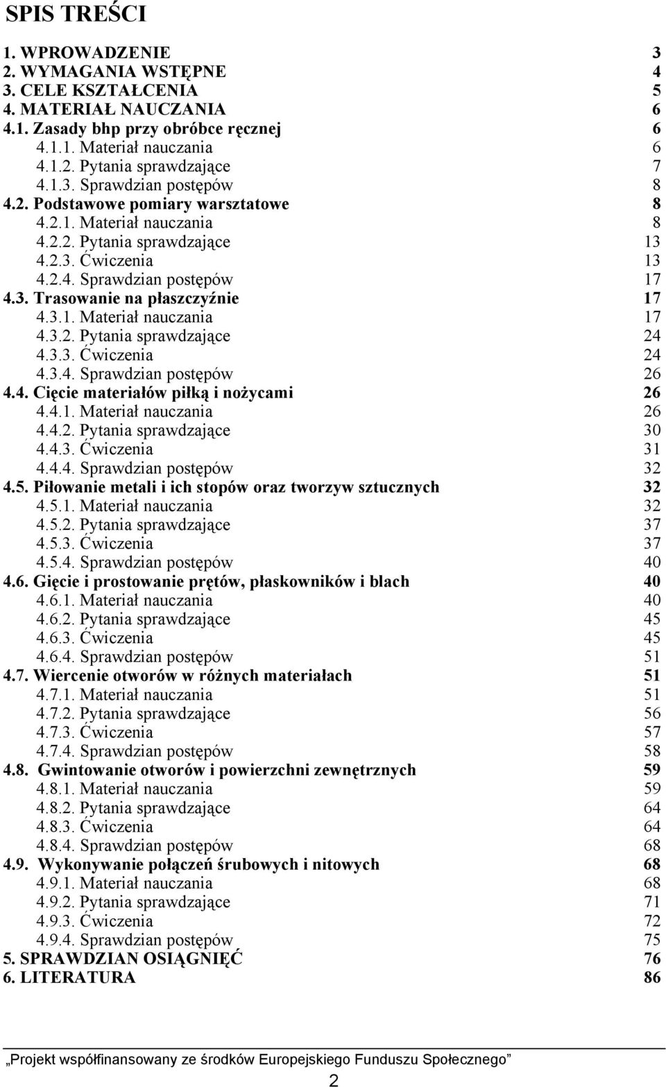 3.2. Pytania sprawdzające 24 4.3.3. Ćwiczenia 24 4.3.4. Sprawdzian postępów 26 4.4. Cięcie materiałów piłką i nożycami 26 4.4.1. Materiał nauczania 26 4.4.2. Pytania sprawdzające 30 4.4.3. Ćwiczenia 31 4.