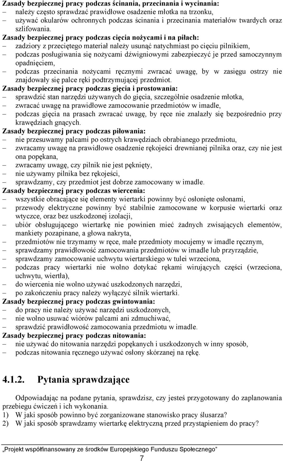 Zasady bezpiecznej pracy podczas cięcia nożycami i na piłach: zadziory z przeciętego materiał należy usunąć natychmiast po cięciu pilnikiem, podczas posługiwania się nożycami dźwigniowymi