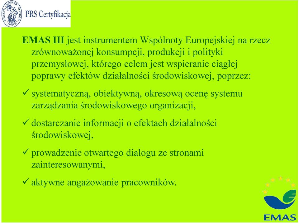 systematyczną, obiektywną, okresową ocenę systemu zarządzania środowiskowego organizacji, dostarczanie informacji