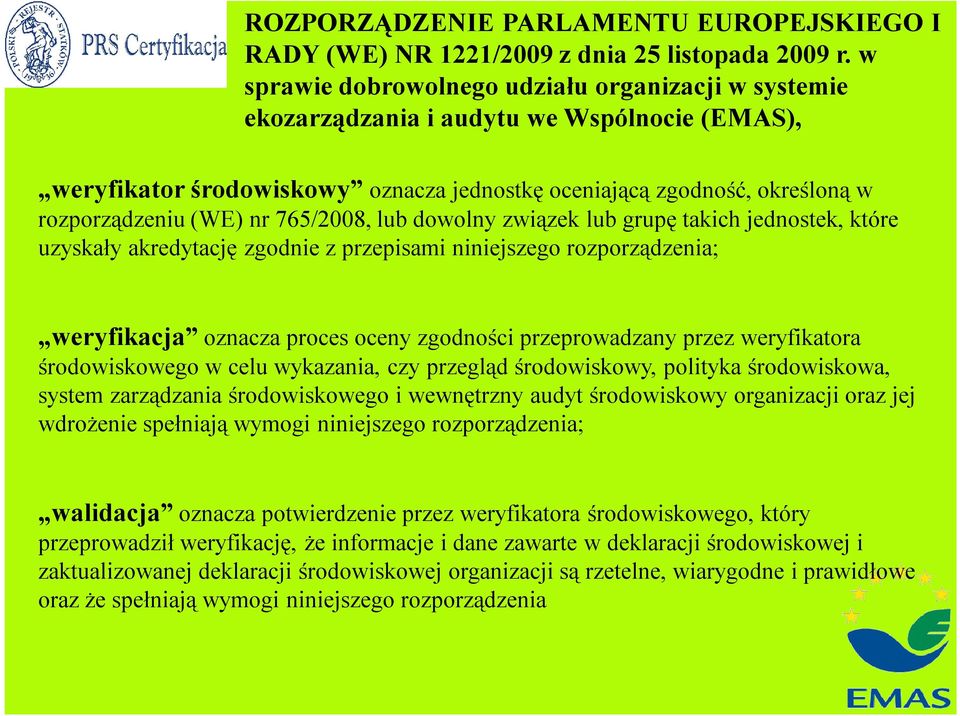 765/2008, lub dowolny związek lub grupę takich jednostek, które uzyskały akredytację zgodnie z przepisami niniejszego rozporządzenia; weryfikacja oznacza proces oceny zgodności przeprowadzany przez