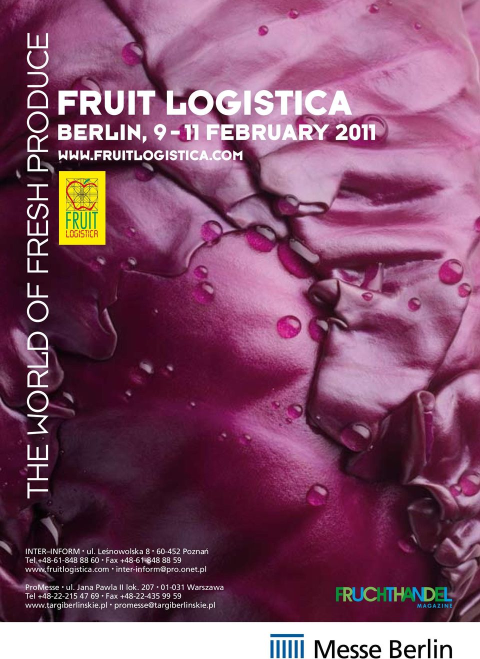 Leśnowolska 8 60-452 Poznań Tel +48-61-848 88 60 Fax +48-61-848 88 59 www.fruitlogistica.