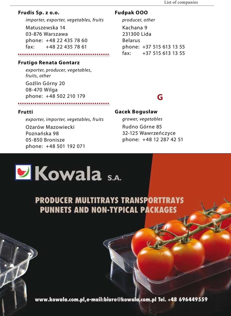 Gontarz exporter, producer, vegetables, fruits, other Goźlin Górny 20 08-470 Wilga phone: +48 502 210 179 Frutti exporter, importer,