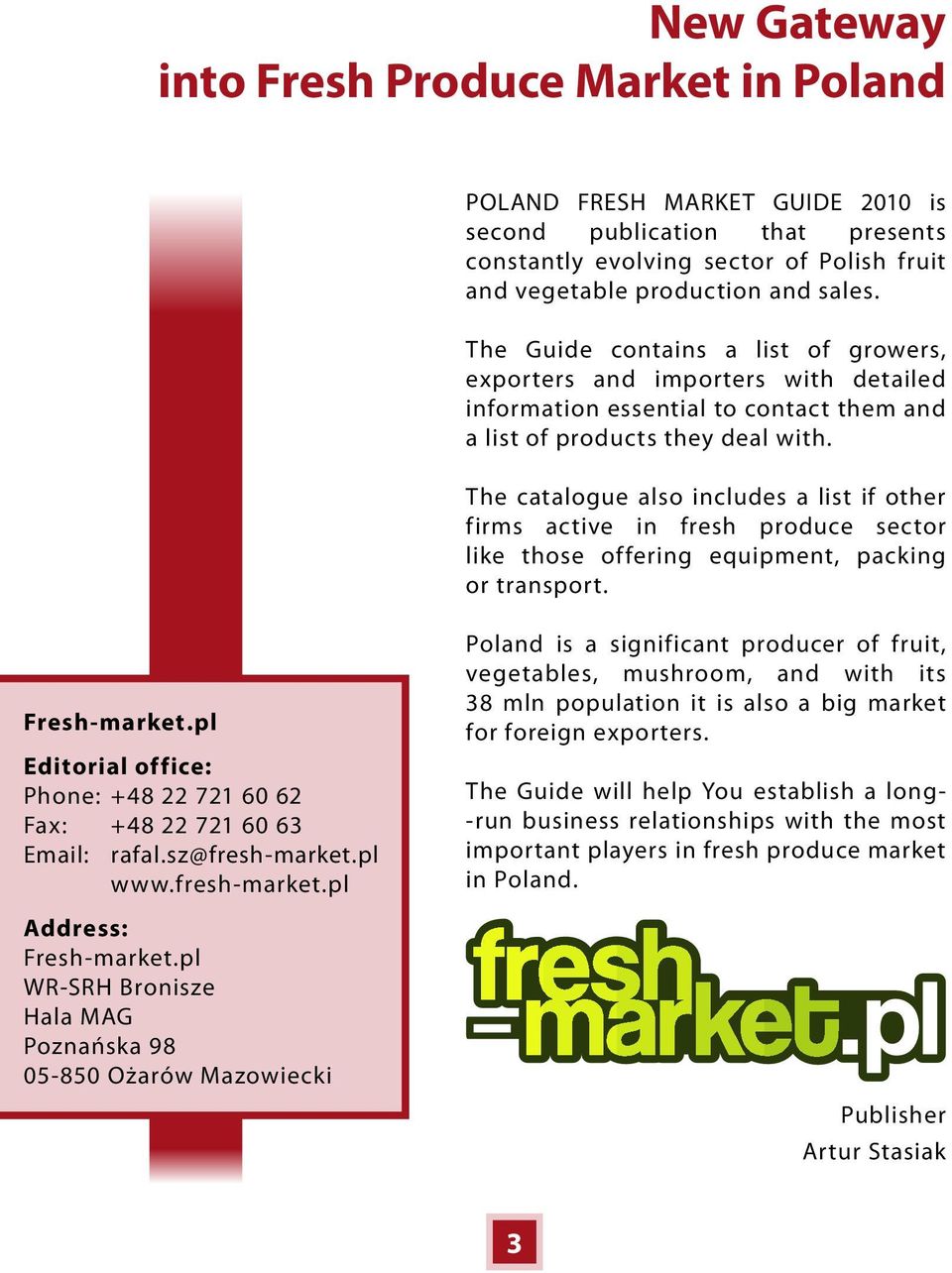 The catalogue also includes a list if other firms active in fresh produce sector like those offering equipment, packing or transport. Fresh-market.