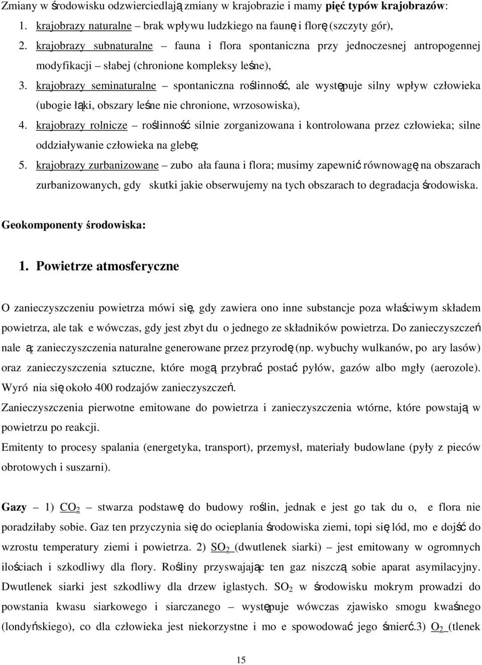 krajobrazy seminaturalne spontaniczna roślinność, ale występuje silny wpływ człowieka (ubogie łąki, obszary leśne nie chronione, wrzosowiska), 4.