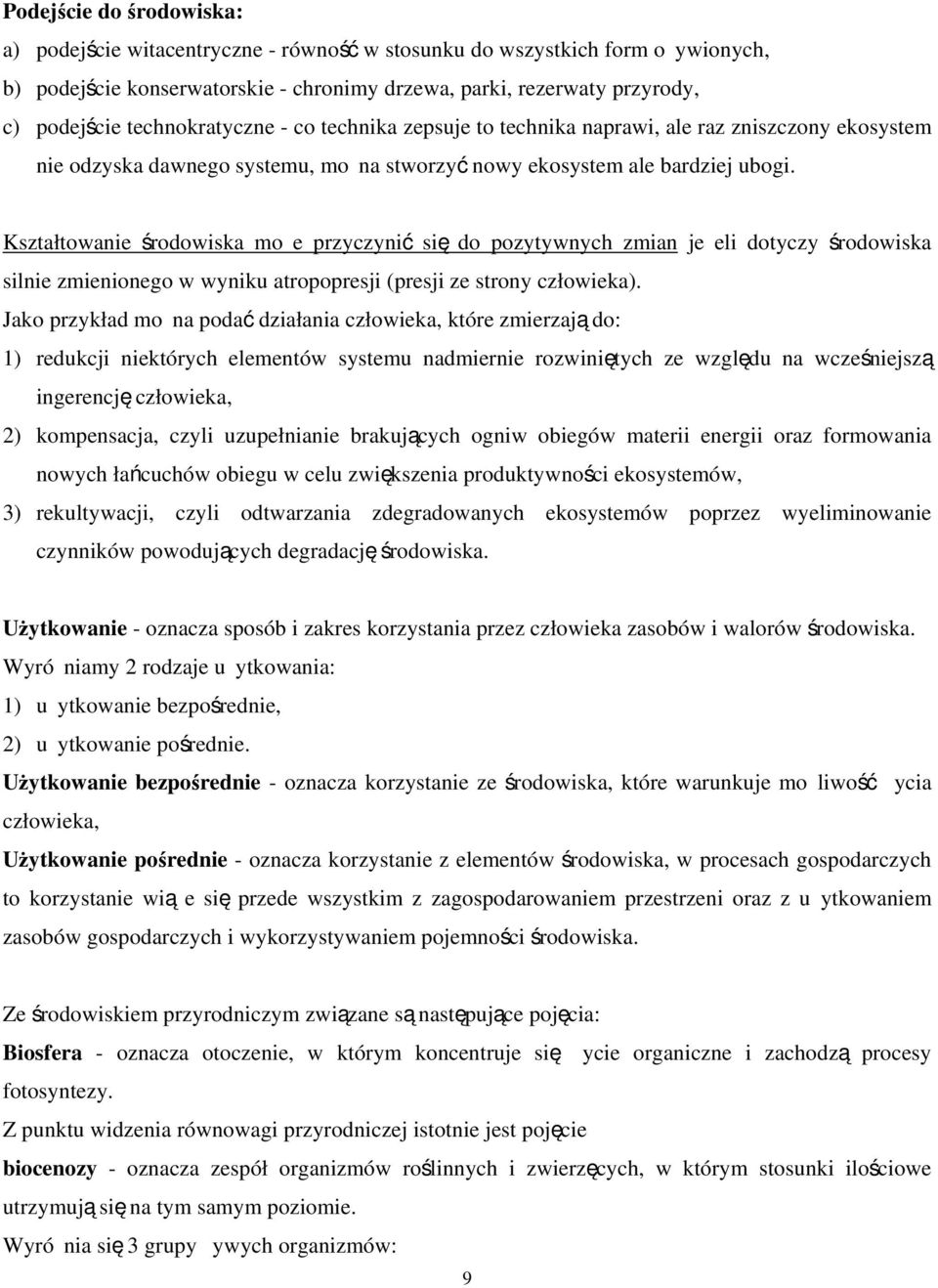 Kształtowanie środowiska może przyczynić się do pozytywnych zmian jeżeli dotyczy środowiska silnie zmienionego w wyniku atropopresji (presji ze strony człowieka).