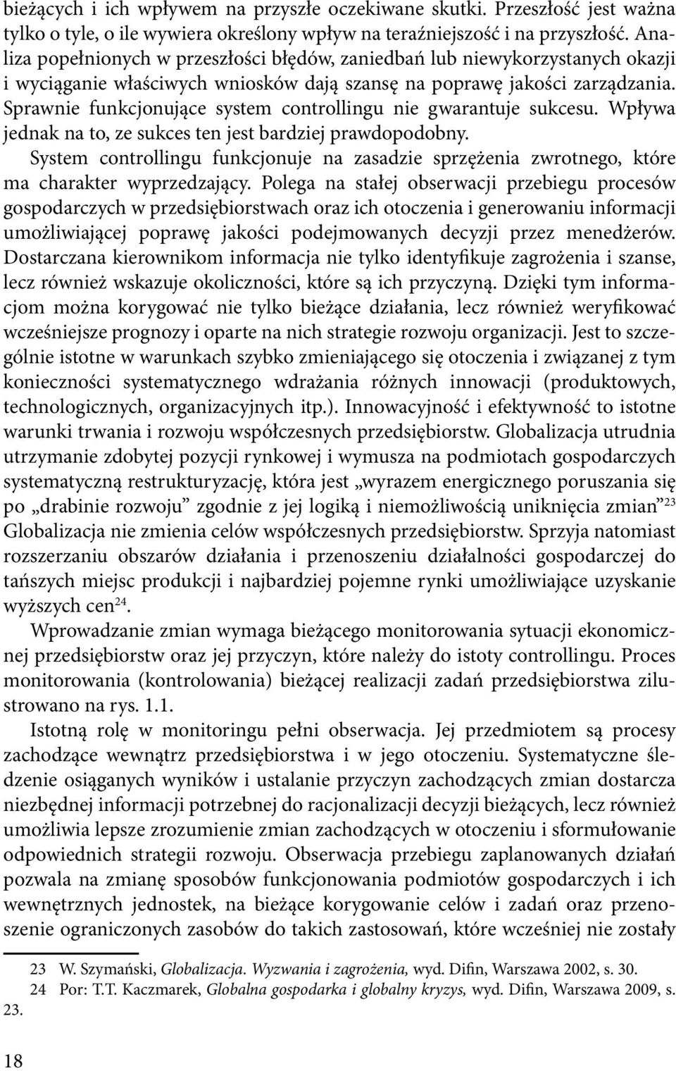 Sprawnie funkcjonujące system controllingu nie gwarantuje sukcesu. Wpływa jednak na to, ze sukces ten jest bardziej prawdopodobny.