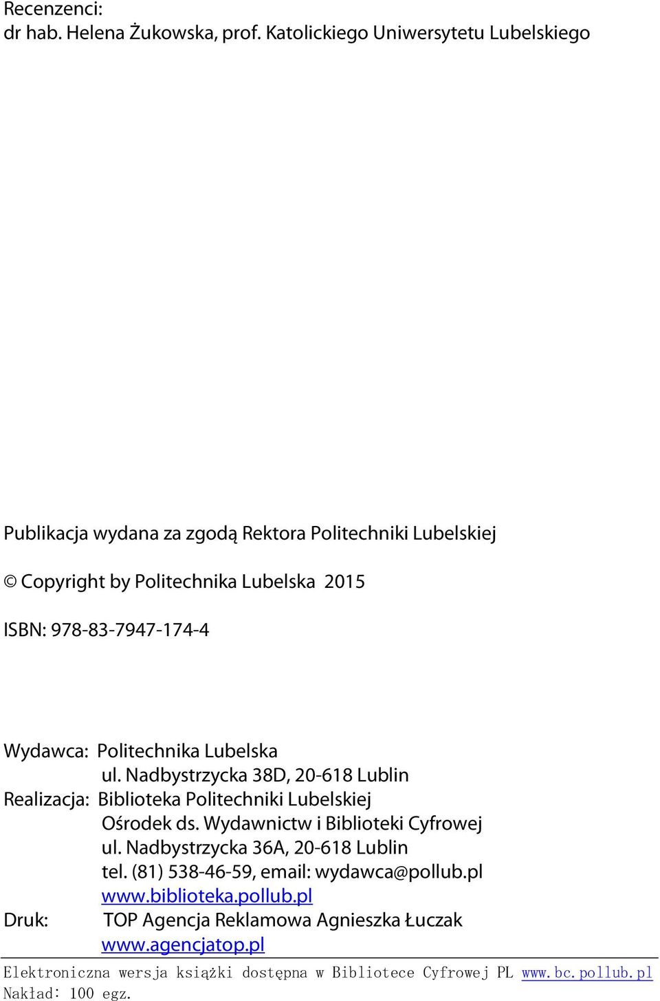 978-83-7947-174-4 Wydawca: Politechnika Lubelska ul. Nadbystrzycka 38D, 20-618 Lublin Realizacja: Biblioteka Politechniki Lubelskiej Ośrodek ds.