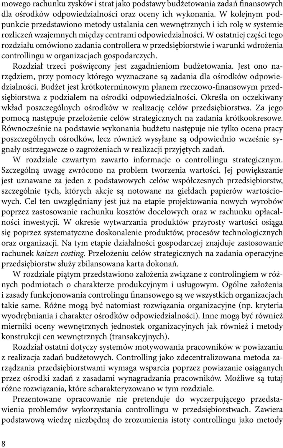 W ostatniej części tego rozdziału omówiono zadania controllera w przedsiębiorstwie i warunki wdrożenia controllingu w organizacjach gospodarczych.