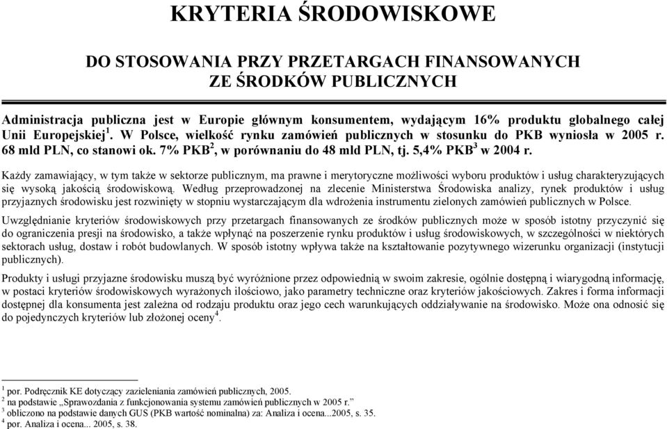 Każdy zamawiający, w tym także w sektorze publicznym, ma prawne i merytoryczne możliwości wyboru produktów i usług charakteryzujących się wysoką jakością środowiskową.