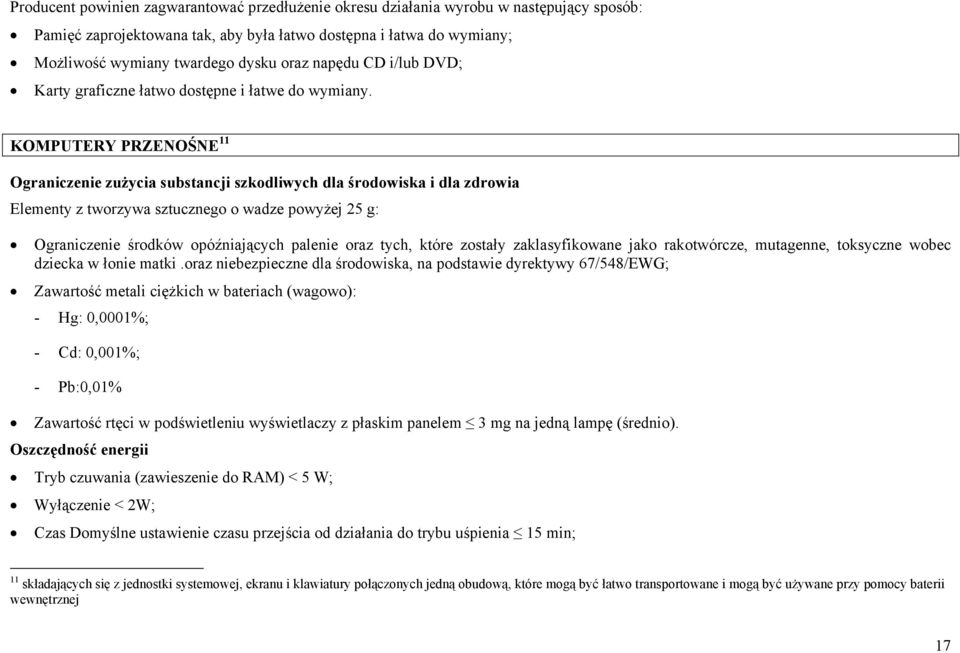 KOMPUTERY PRZENOŚNE 11 Ograniczenie zużycia substancji szkodliwych dla środowiska i dla zdrowia Elementy z tworzywa sztucznego o wadze powyżej 25 g: Ograniczenie środków opóźniających palenie oraz