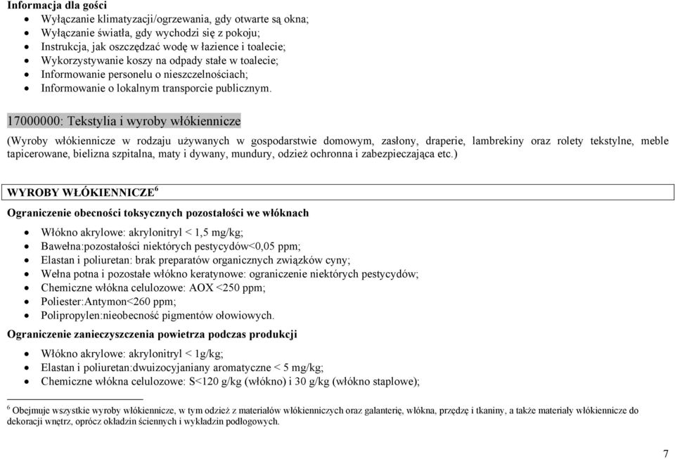 17000000: Tekstylia i wyroby włókiennicze (Wyroby włókiennicze w rodzaju używanych w gospodarstwie domowym, zasłony, draperie, lambrekiny oraz rolety tekstylne, meble tapicerowane, bielizna