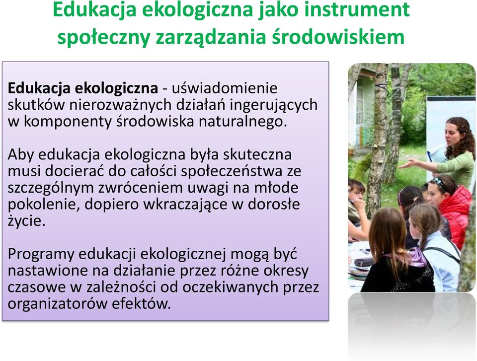 Aby edukacja ekologiczna była skuteczna musi docierad do całości społeczeostwa ze szczególnym zwróceniem uwagi na młode