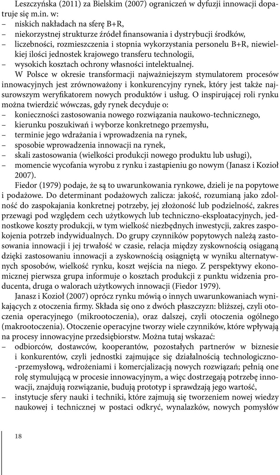 w: niskich nakładach na sferę B+R, niekorzystnej strukturze źródeł finansowania i dystrybucji środków, liczebności, rozmieszczenia i stopnia wykorzystania personelu B+R, niewielkiej ilości jednostek