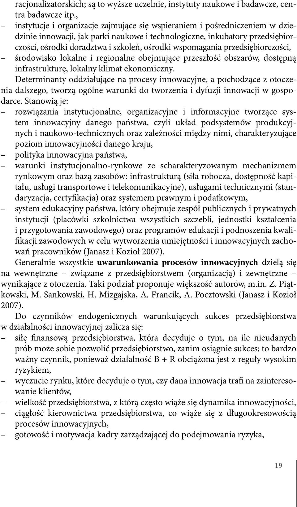 wspomagania przedsiębiorczości, środowisko lokalne i regionalne obejmujące przeszłość obszarów, dostępną infrastrukturę, lokalny klimat ekonomiczny.