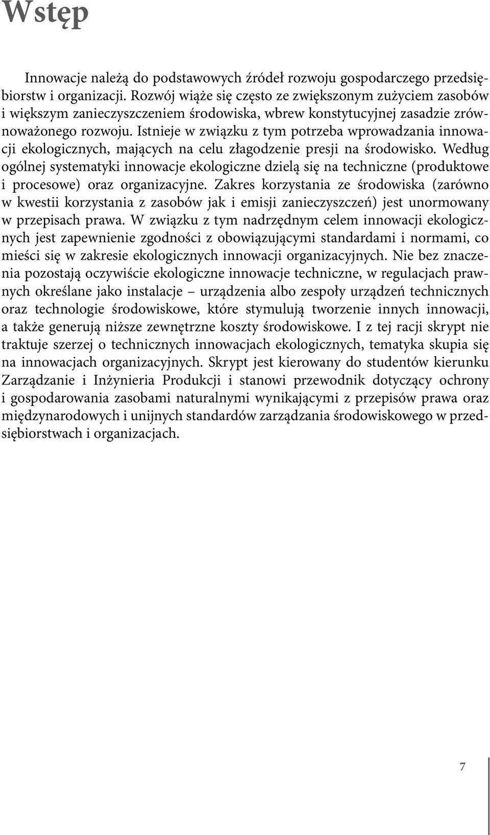 Istnieje w związku z tym potrzeba wprowadzania innowacji ekologicznych, mających na celu złagodzenie presji na środowisko.