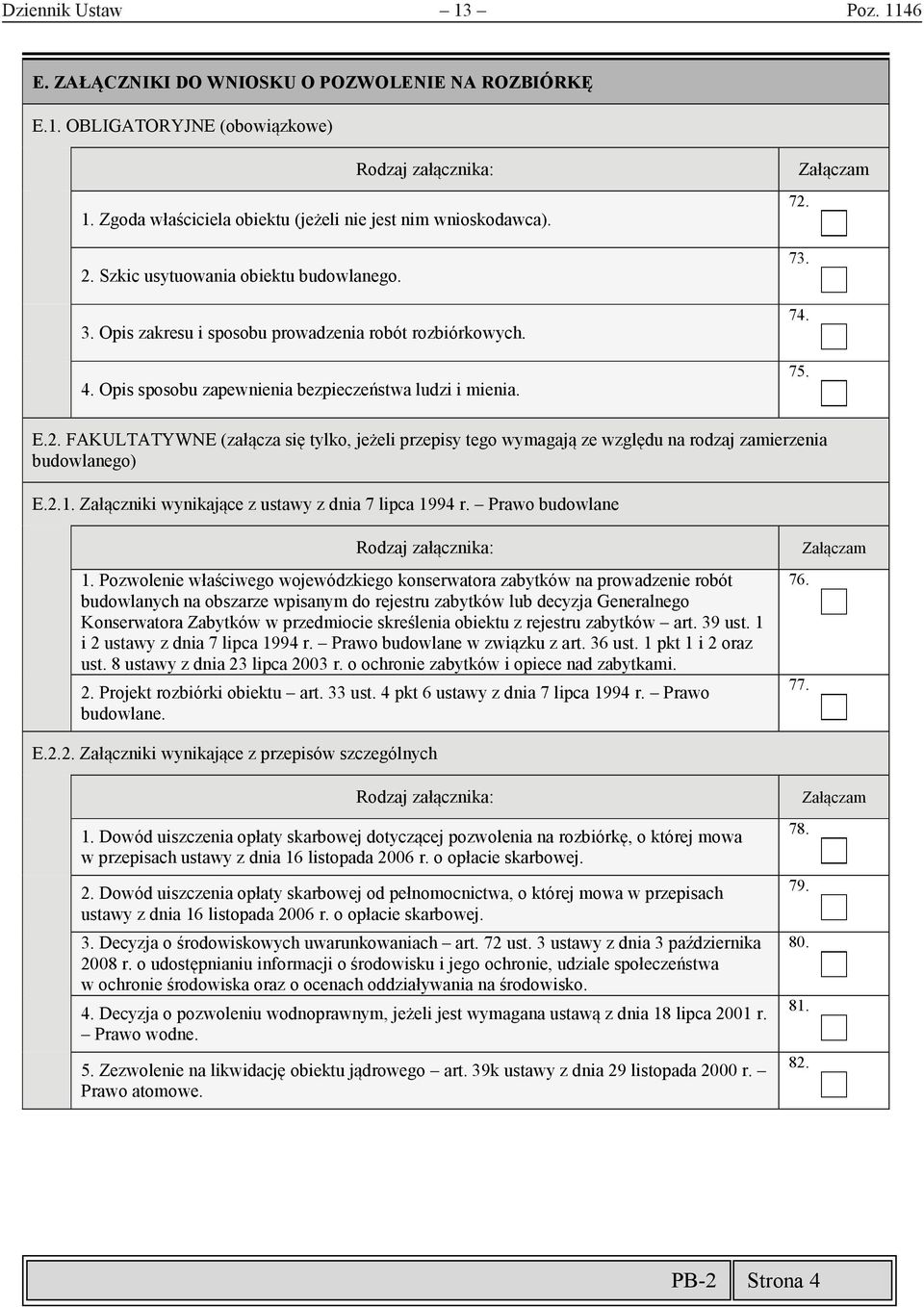 73. 74. 75. E.2. FAKULTATYWNE (załącza się tylko, jeżeli przepisy tego wymagają ze względu na rodzaj zamierzenia budowlanego) E.2.1. Załączniki wynikające z ustawy z dnia 7 lipca 1994 r.