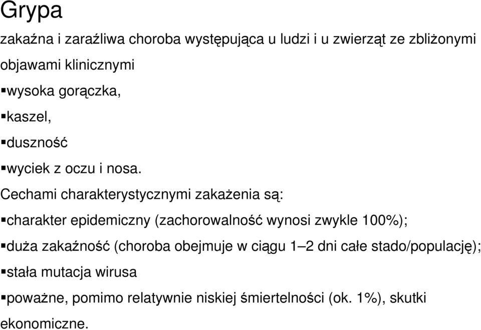 Cechami charakterystycznymi zakażenia są: charakter epidemiczny (zachorowalność wynosi zwykle 100%); duża