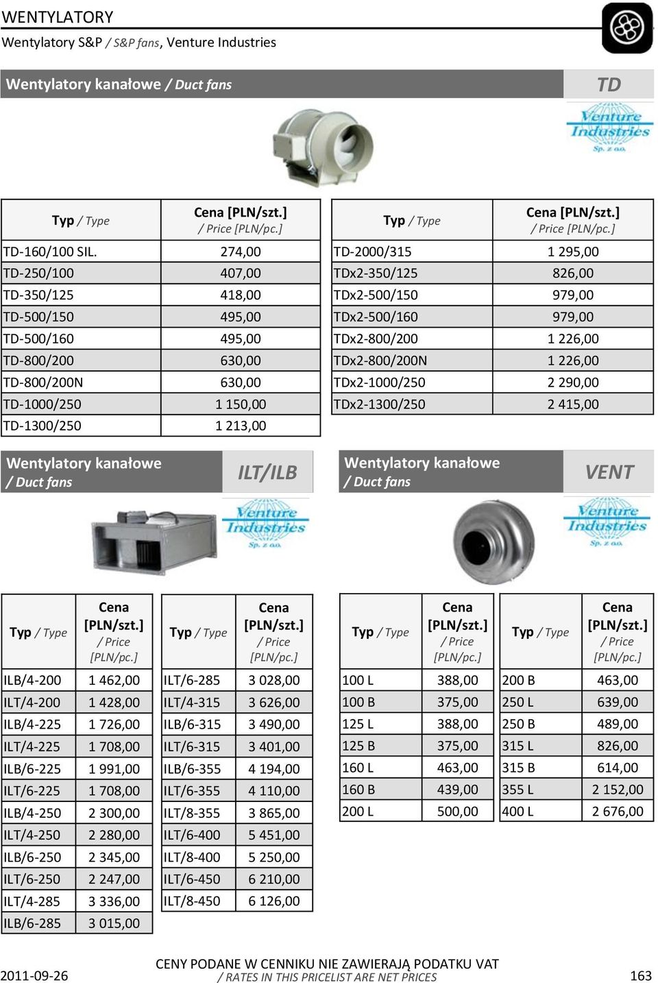 TD-2000/315 1 295,00 TDx2-350/125 826,00 TDx2-500/150 979,00 TDx2-500/160 979,00 TDx2-800/200 1 226,00 TDx2-800/200N 1 226,00 TDx2-1000/250 2 290,00 TDx2-1300/250 2 415,00 Wentylatory kanałowe / Duct