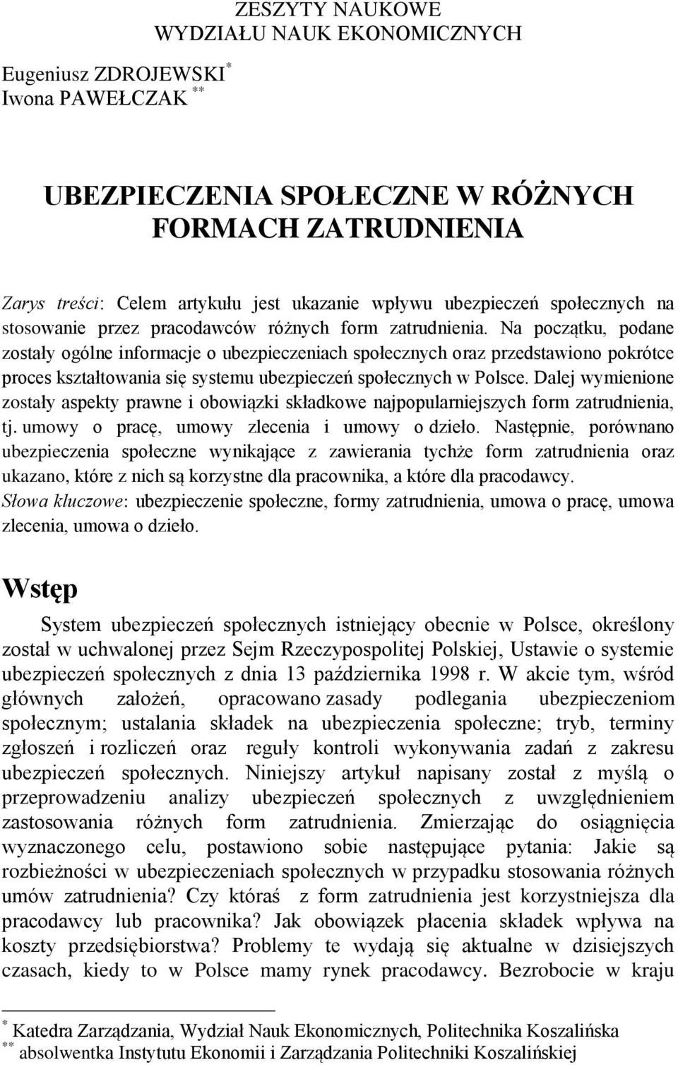 Na początku, podane zostały ogólne informacje o ubezpieczeniach społecznych oraz przedstawiono pokrótce proces kształtowania się systemu ubezpieczeń społecznych w Polsce.