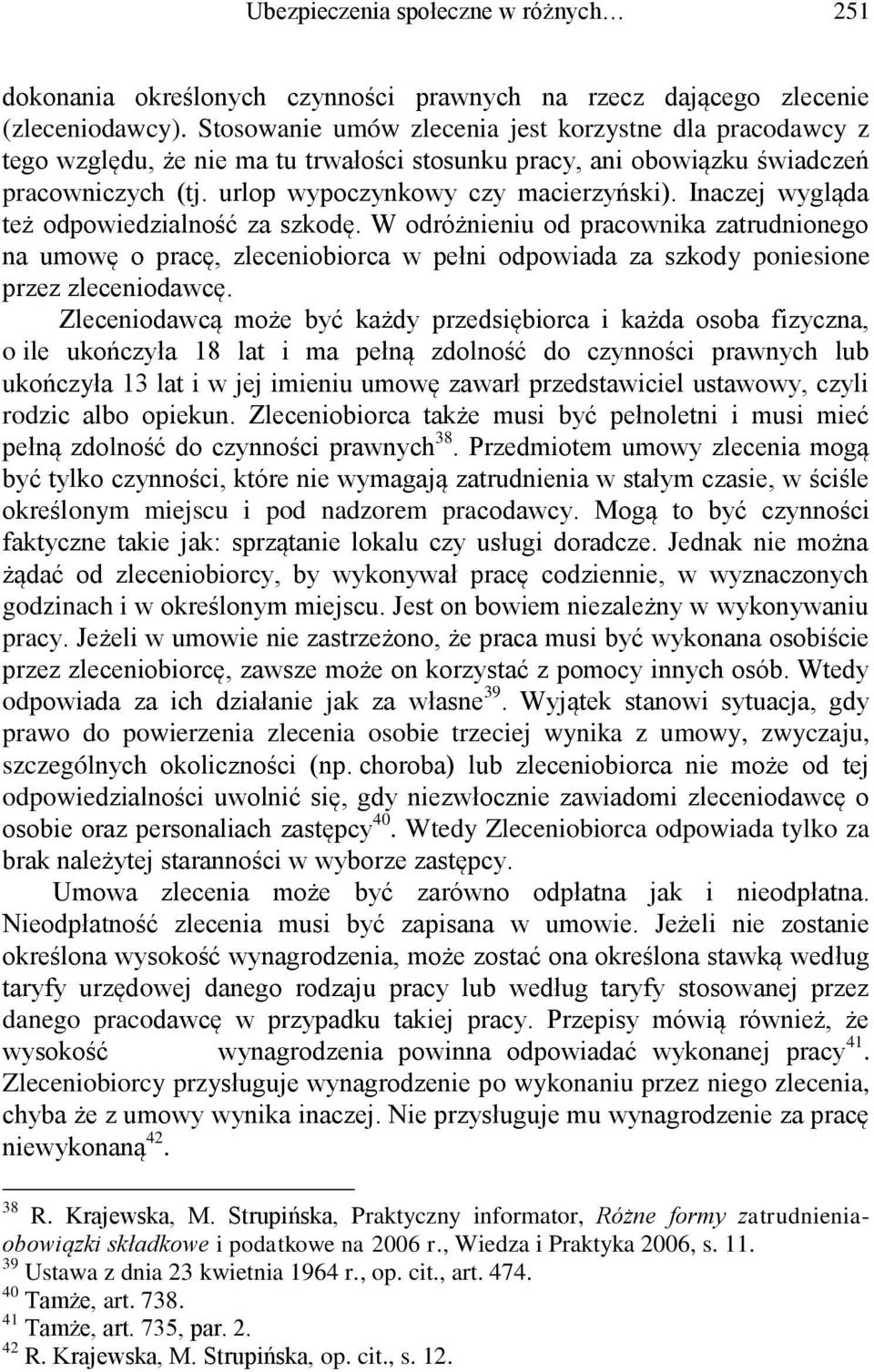 Inaczej wygląda też odpowiedzialność za szkodę. W odróżnieniu od pracownika zatrudnionego na umowę o pracę, zleceniobiorca w pełni odpowiada za szkody poniesione przez zleceniodawcę.