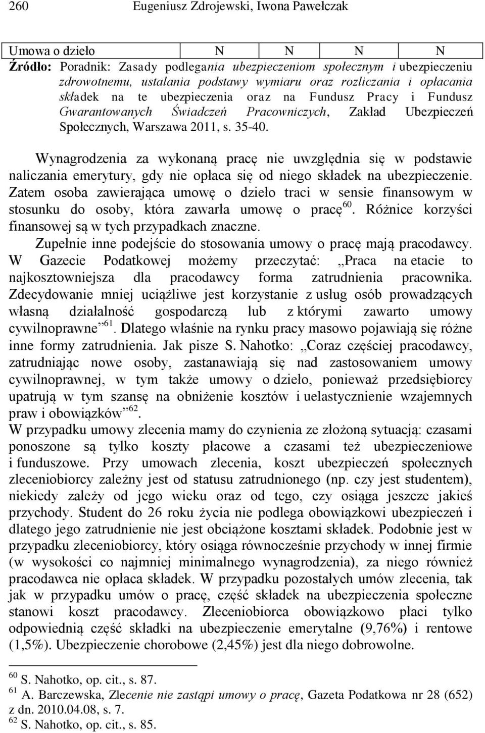 Wynagrodzenia za wykonaną pracę nie uwzględnia się w podstawie naliczania emerytury, gdy nie opłaca się od niego składek na ubezpieczenie.