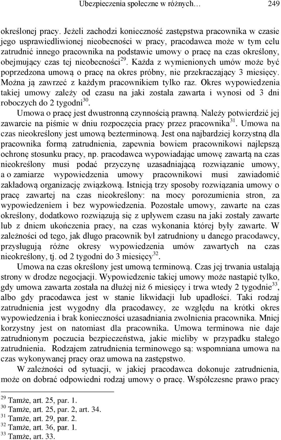 określony, obejmujący czas tej nieobecności 29. Każda z wymienionych umów może być poprzedzona umową o pracę na okres próbny, nie przekraczający 3 miesięcy.