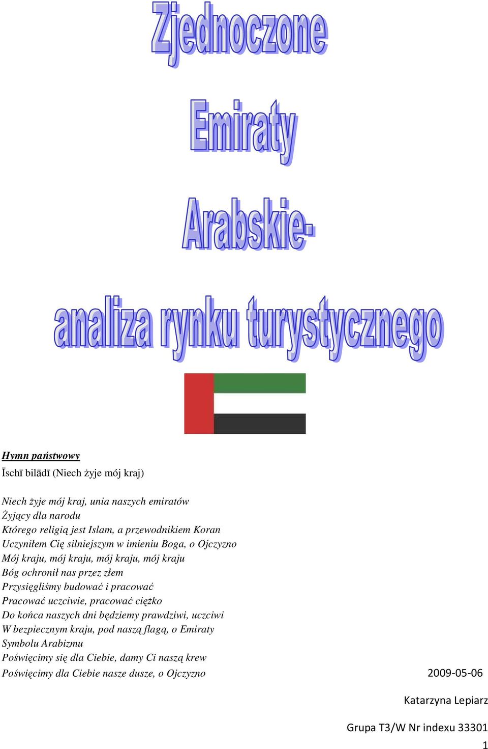 Przysięgliśmy budować i pracować Pracować uczciwie, pracować cięŝko Do końca naszych dni będziemy prawdziwi, uczciwi W bezpiecznym kraju, pod naszą