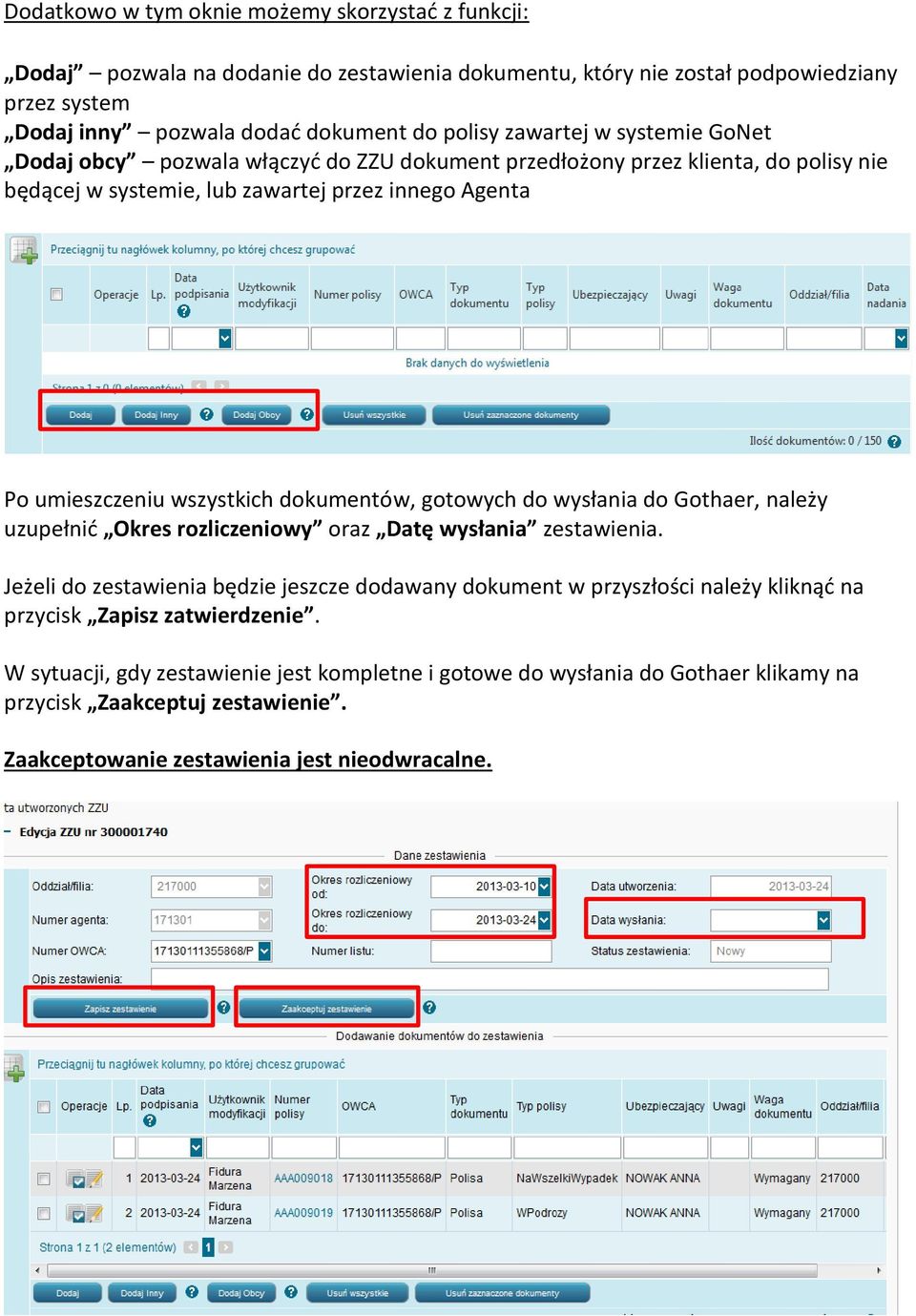 dokumentów, gotowych do wysłania do Gothaer, należy uzupełnić Okres rozliczeniowy oraz Datę wysłania zestawienia.